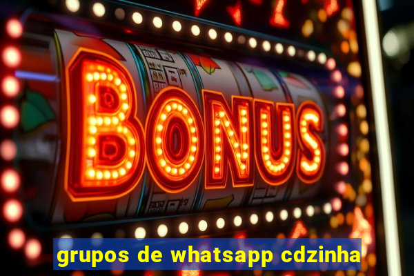 grupos de whatsapp cdzinha